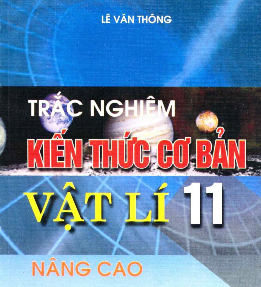 Trắc nghiệm kiến thức cơ bản Vật lý 11 _ Lê Văn Thống Nâng cao Miễn phí